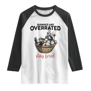 Funny Easter Raccoon Bunny Raglan Shirt Bunnies Are Overrated Stay Feral TS14 White Black Print Your Wear