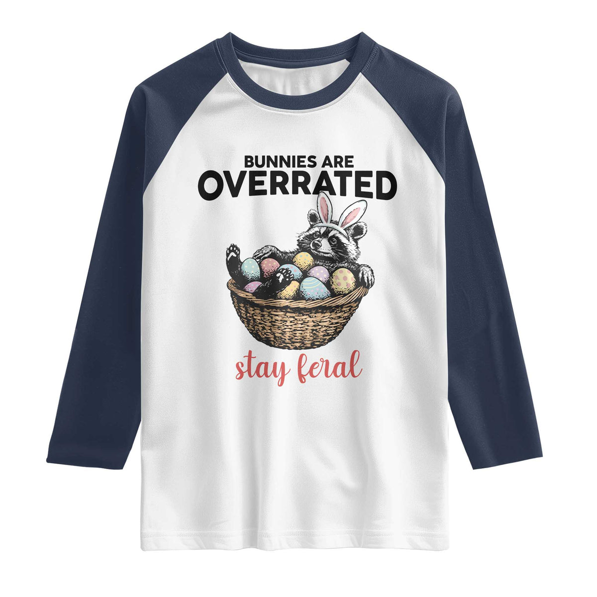 Funny Easter Raccoon Bunny Raglan Shirt Bunnies Are Overrated Stay Feral TS14 White Navy Print Your Wear