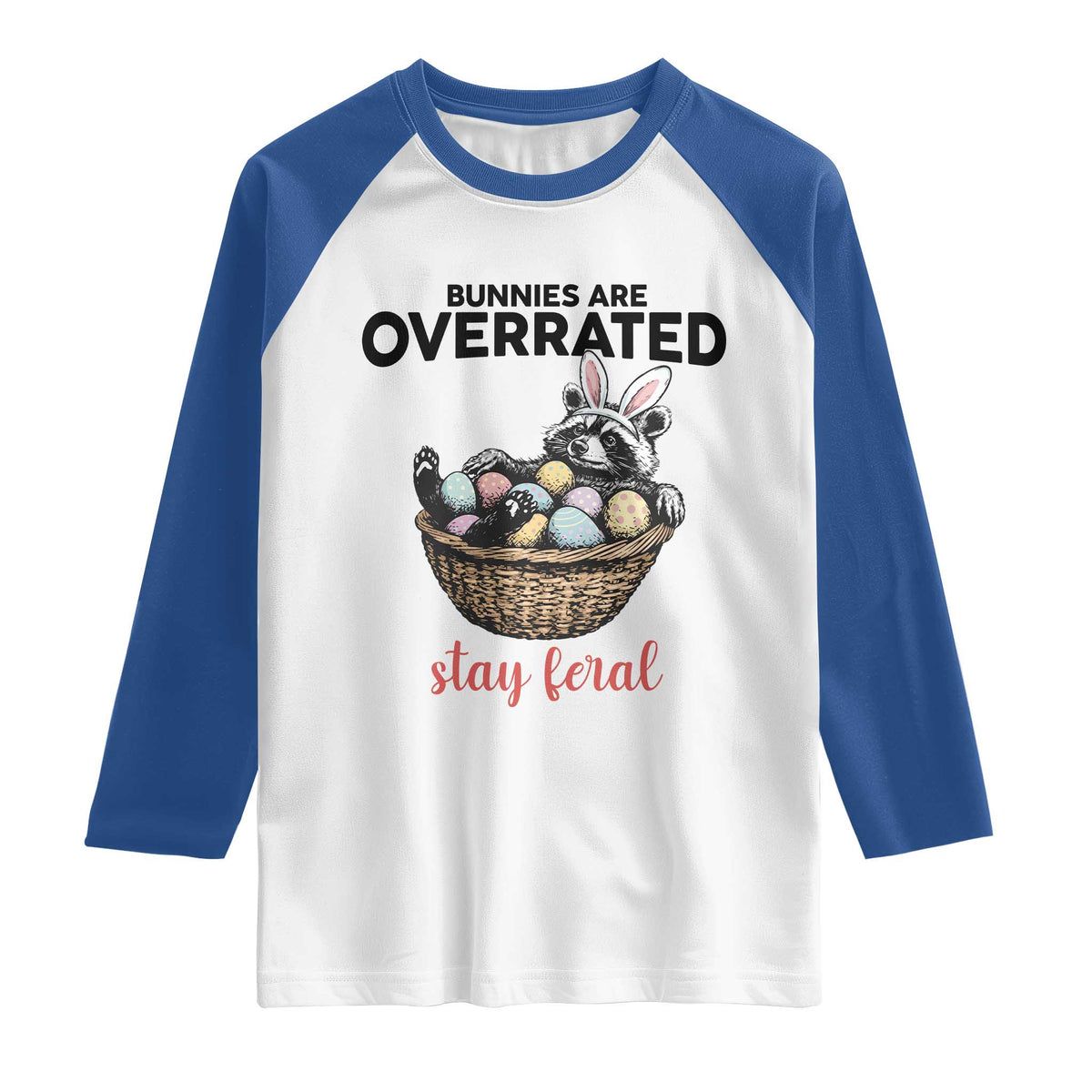 Funny Easter Raccoon Bunny Raglan Shirt Bunnies Are Overrated Stay Feral TS14 White Royal Print Your Wear