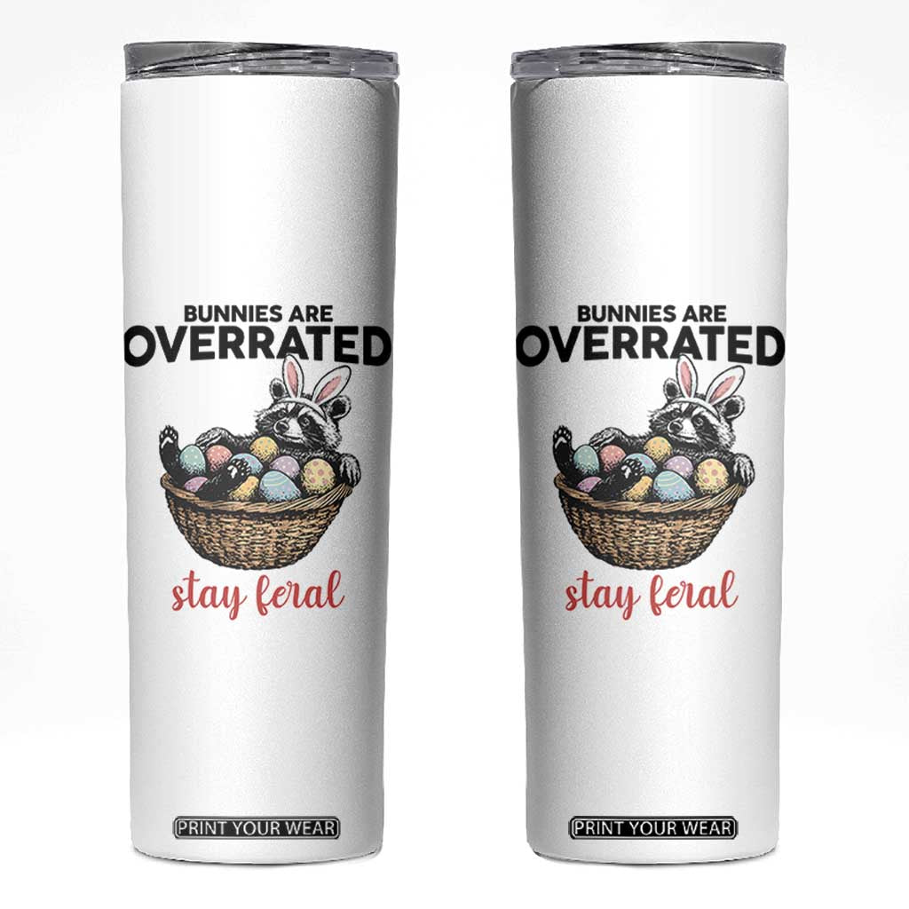 Funny Easter Raccoon Bunny Skinny Tumbler Bunnies Are Overrated Stay Feral TS14 White Print Your Wear