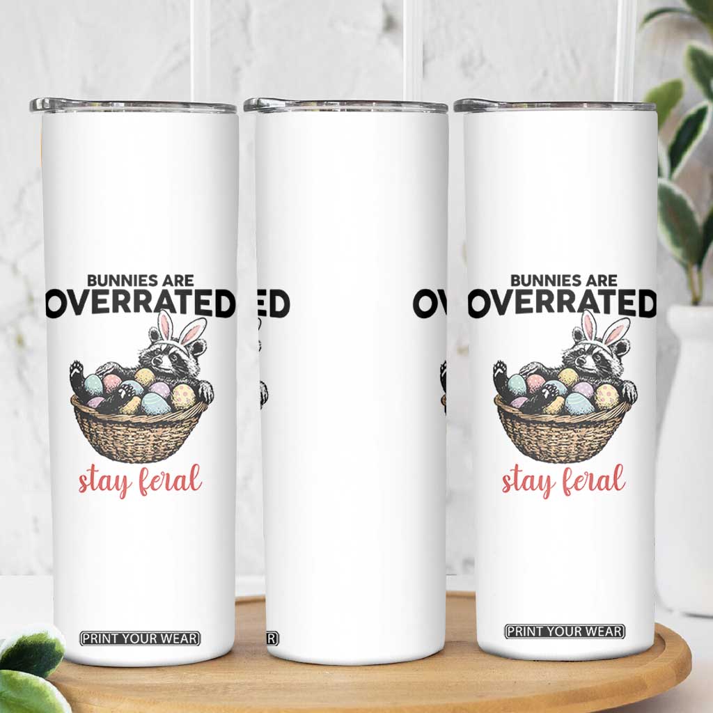 Funny Easter Raccoon Bunny Skinny Tumbler Bunnies Are Overrated Stay Feral TS14 Print Your Wear