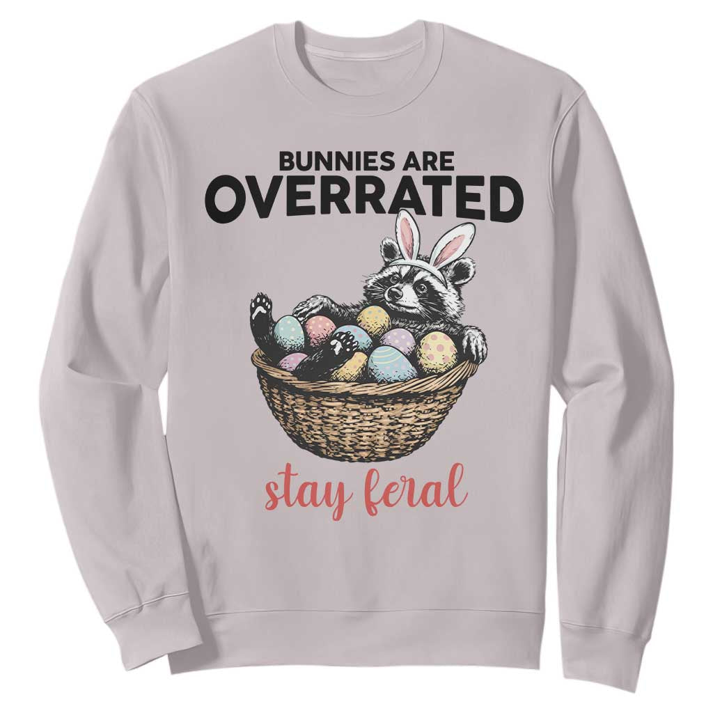Funny Easter Raccoon Bunny Sweatshirt Bunnies Are Overrated Stay Feral TS14 Ice Gray Print Your Wear