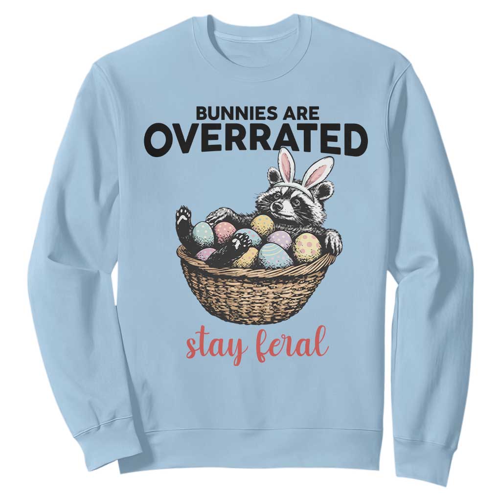 Funny Easter Raccoon Bunny Sweatshirt Bunnies Are Overrated Stay Feral TS14 Light Blue Print Your Wear