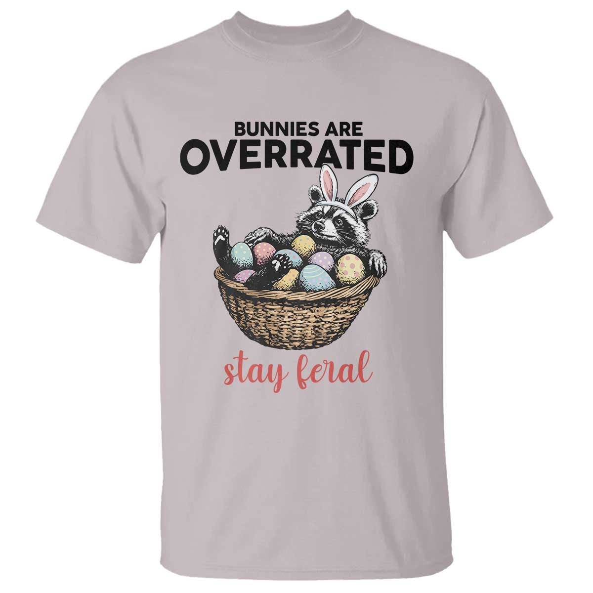 Funny Easter Raccoon Bunny T Shirt Bunnies Are Overrated Stay Feral TS14 Ice Gray Print Your Wear