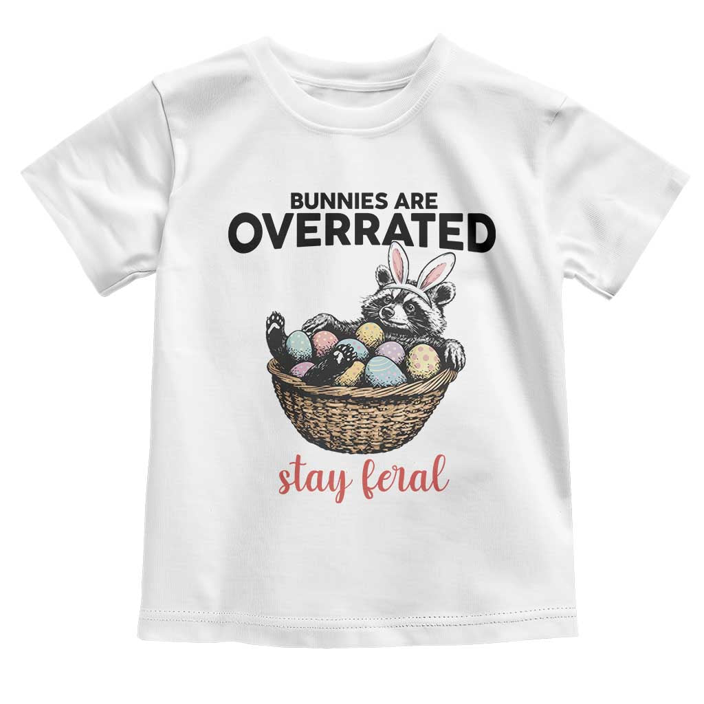 Funny Easter Raccoon Bunny Toddler T Shirt Bunnies Are Overrated Stay Feral TS14 White Print Your Wear