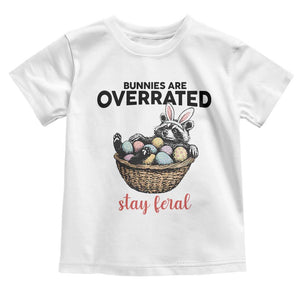 Funny Easter Raccoon Bunny Toddler T Shirt Bunnies Are Overrated Stay Feral TS14 White Print Your Wear