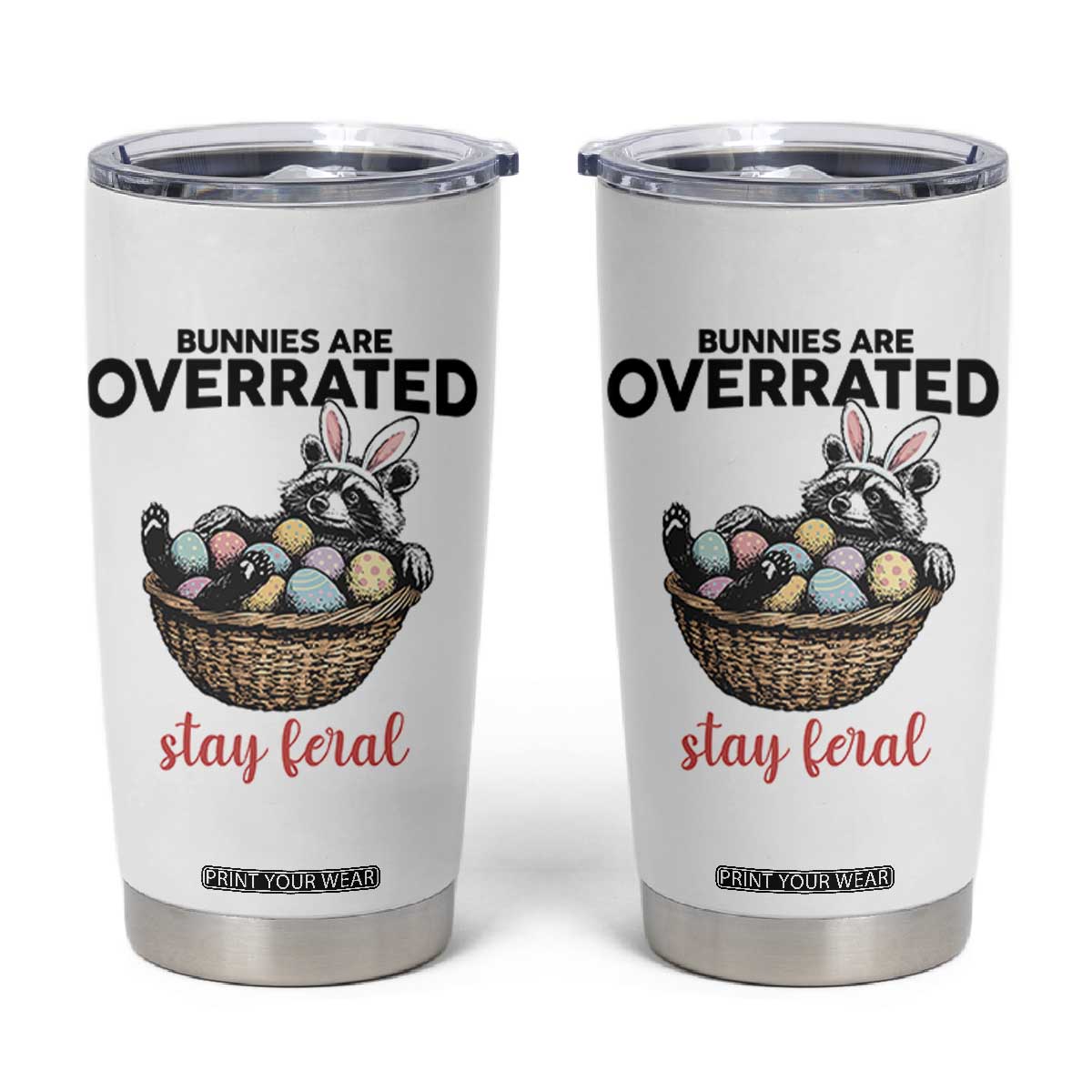 Funny Easter Raccoon Bunny Tumbler Cup Bunnies Are Overrated Stay Feral TS14 White Print Your Wear