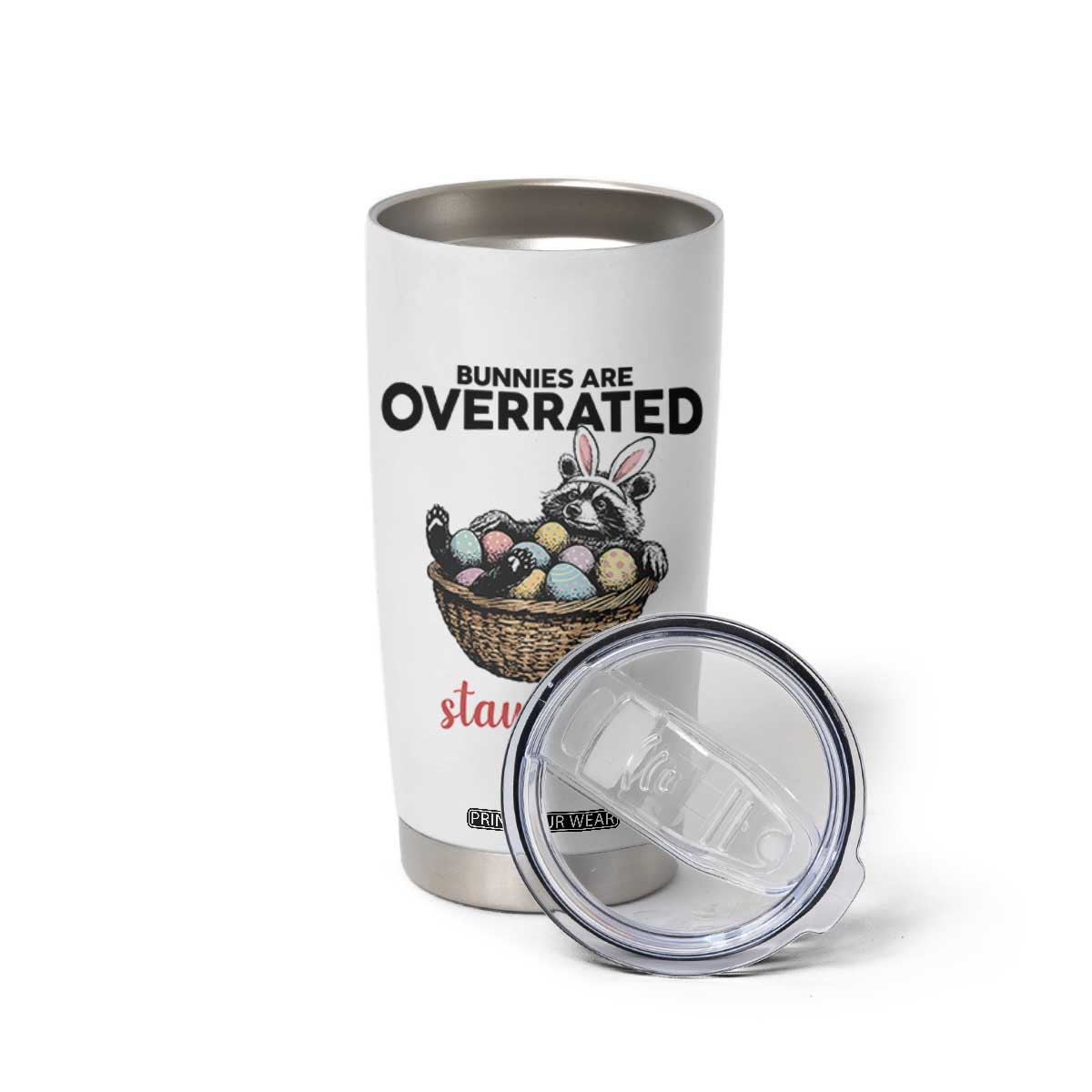 Funny Easter Raccoon Bunny Tumbler Cup Bunnies Are Overrated Stay Feral TS14 Print Your Wear