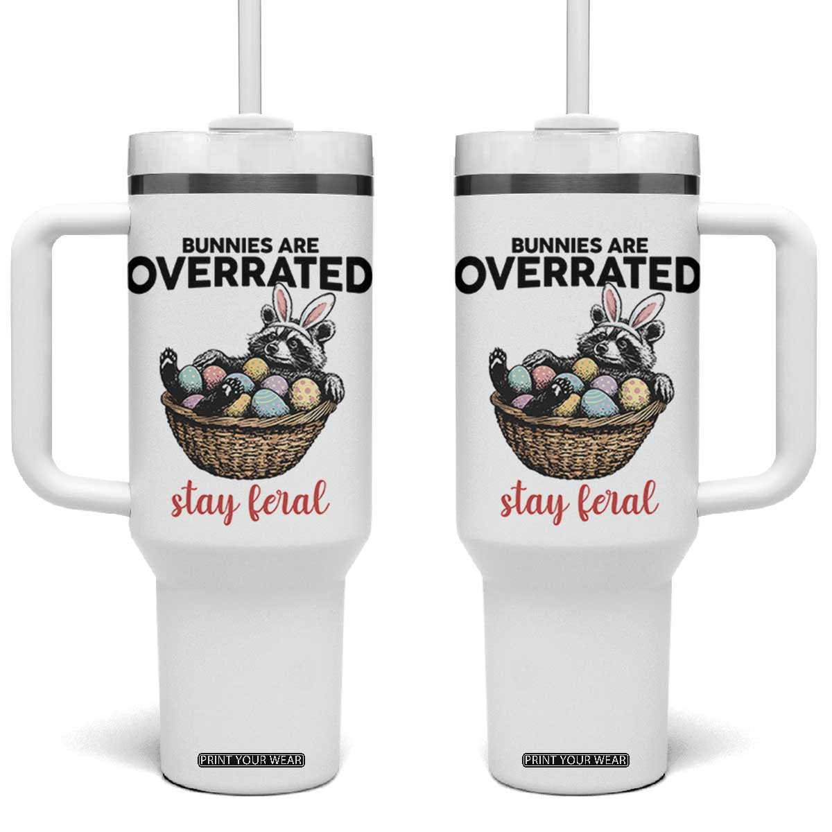 Funny Easter Raccoon Bunny Tumbler With Handle Bunnies Are Overrated Stay Feral TS14 One Size: 40 oz White Print Your Wear
