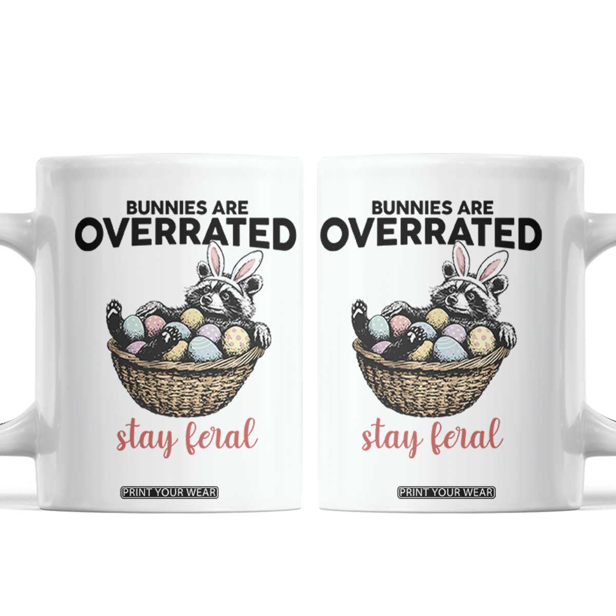 Funny Easter Raccoon Bunny Coffee Mug Bunnies Are Overrated Stay Feral TS14 White Print Your Wear