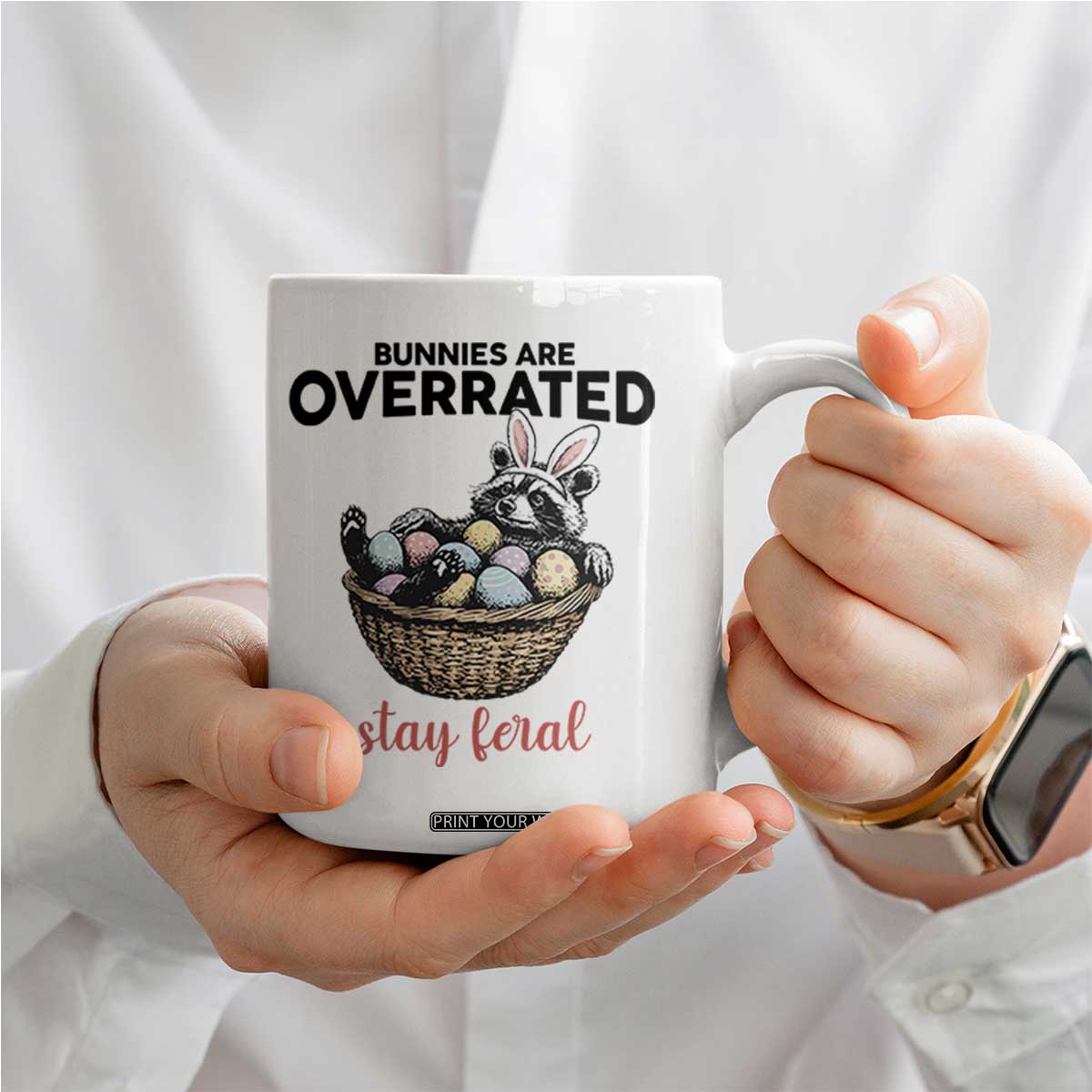 Funny Easter Raccoon Bunny Coffee Mug Bunnies Are Overrated Stay Feral TS14 Print Your Wear