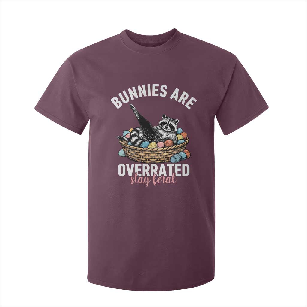 Funny Easter Raccoon Meme T Shirt For Kid Bunnies Are Overrated Stay Feral TS14 Maroon Print Your Wear