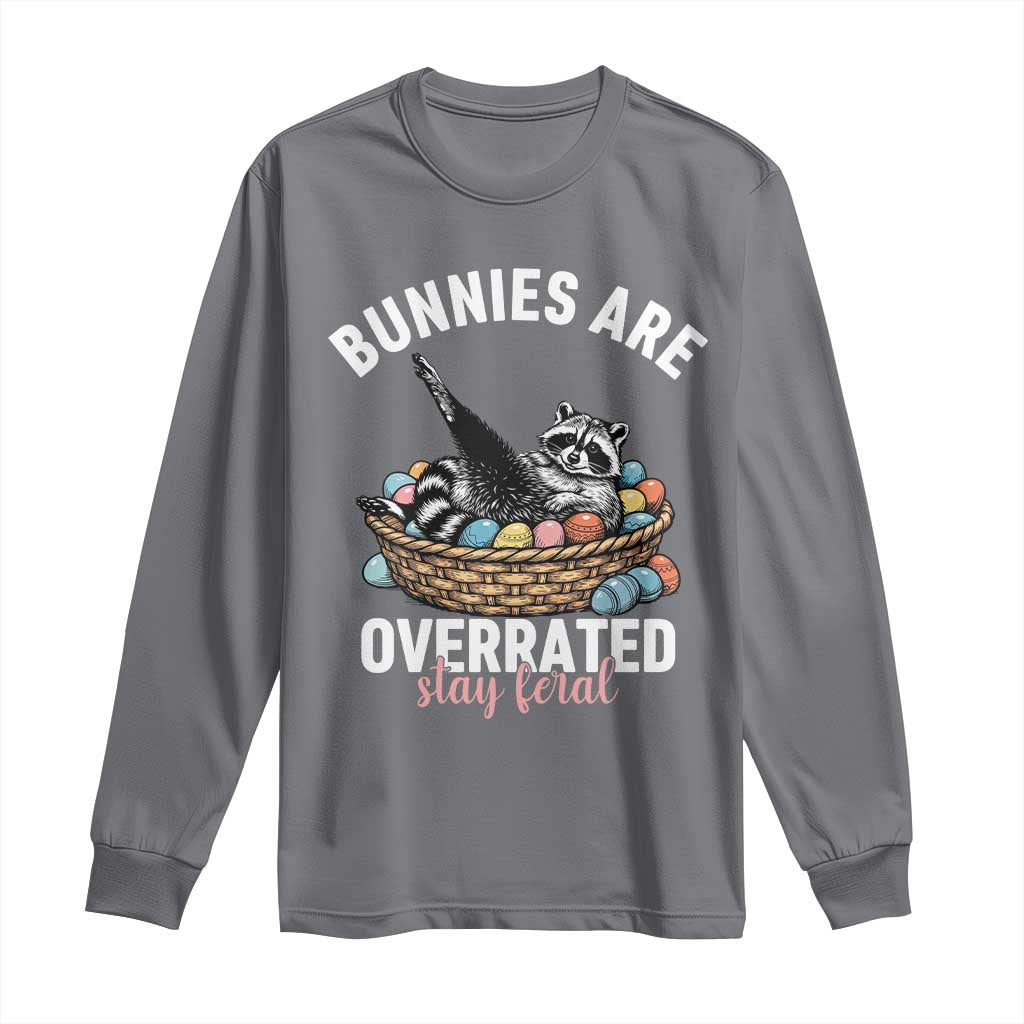 Funny Easter Raccoon Meme Long Sleeve Shirt Bunnies Are Overrated Stay Feral TS14 Charcoal Print Your Wear