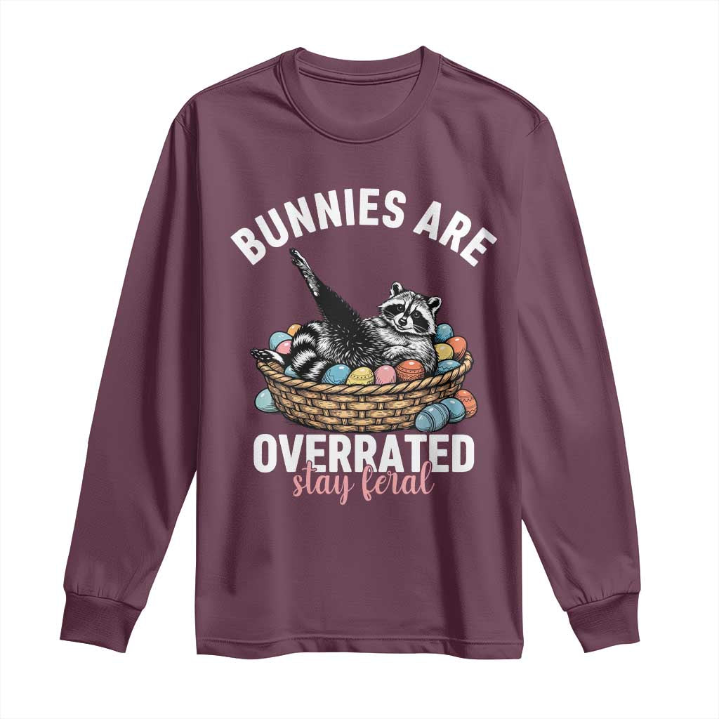 Funny Easter Raccoon Meme Long Sleeve Shirt Bunnies Are Overrated Stay Feral TS14 Maroon Print Your Wear