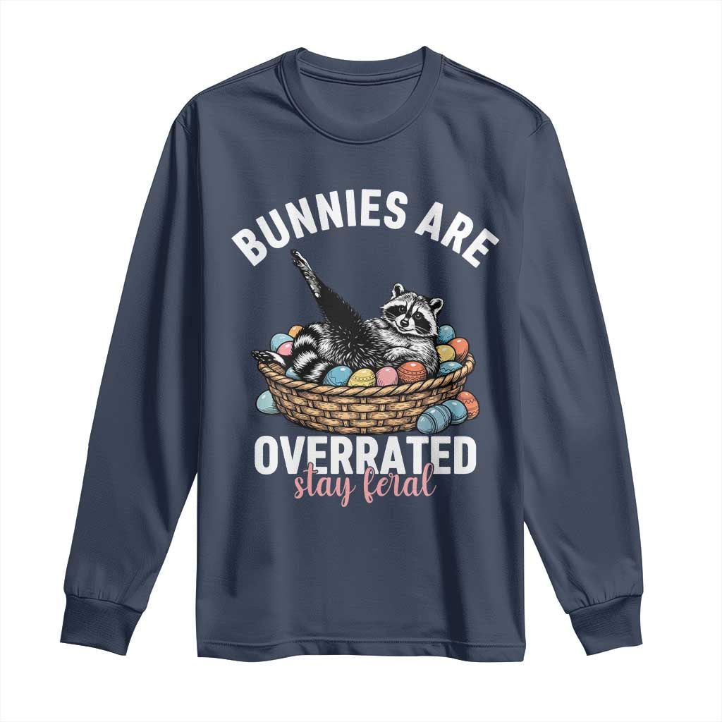 Funny Easter Raccoon Meme Long Sleeve Shirt Bunnies Are Overrated Stay Feral TS14 Navy Print Your Wear