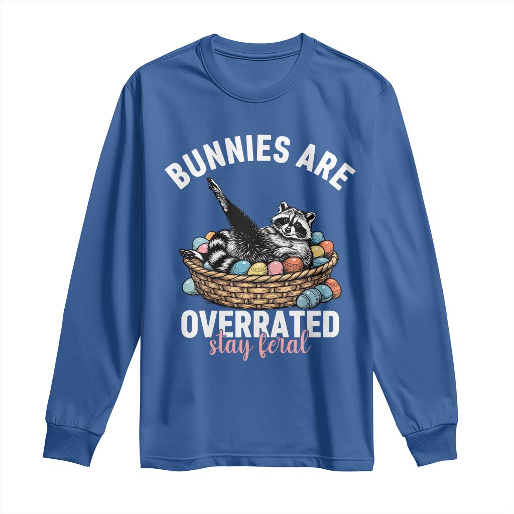 Funny Easter Raccoon Meme Long Sleeve Shirt Bunnies Are Overrated Stay Feral TS14 Royal Blue Print Your Wear