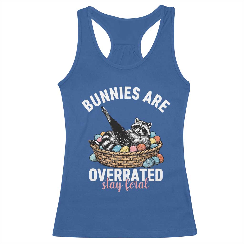 Funny Easter Raccoon Meme Racerback Tank Top Bunnies Are Overrated Stay Feral TS14 Royal Blue Print Your Wear