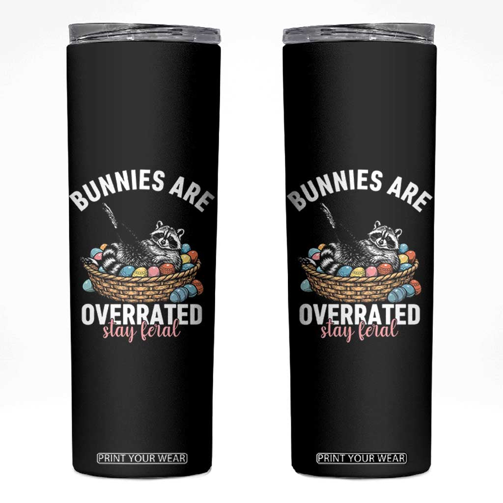 Funny Easter Raccoon Meme Skinny Tumbler Bunnies Are Overrated Stay Feral TS14 Black Print Your Wear