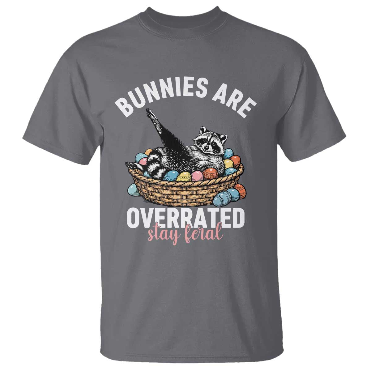 Funny Easter Raccoon Meme T Shirt Bunnies Are Overrated Stay Feral TS14 Charcoal Print Your Wear