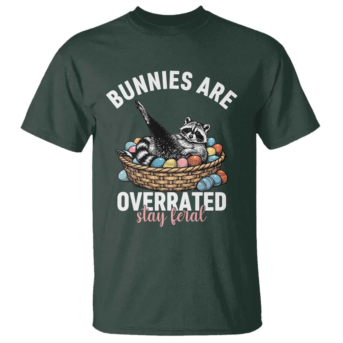 Funny Easter Raccoon Meme T Shirt Bunnies Are Overrated Stay Feral TS14 Dark Forest Green Print Your Wear