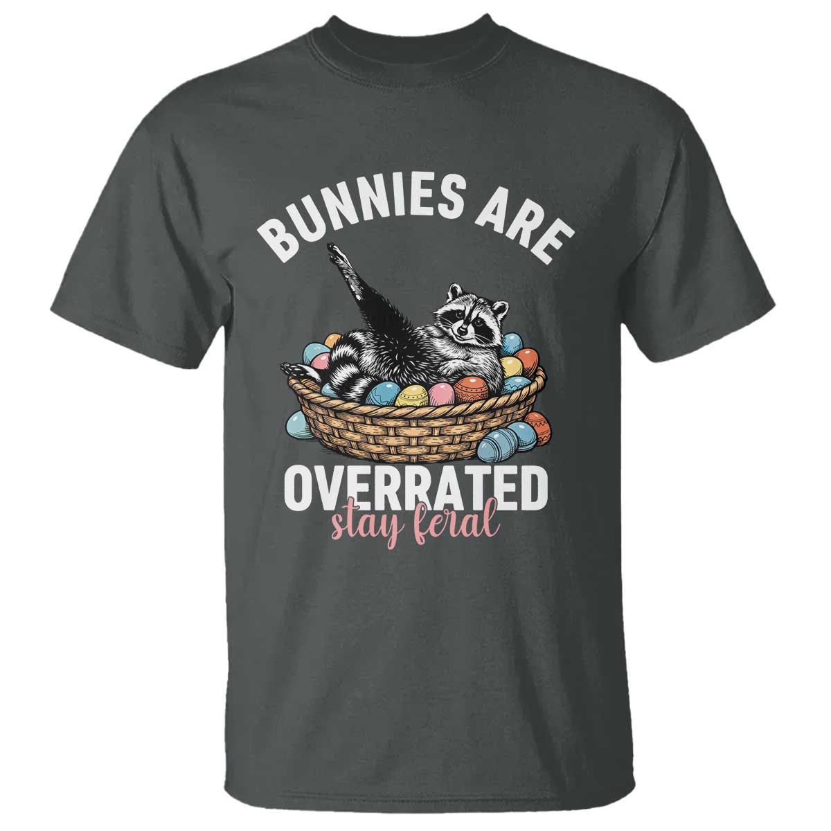 Funny Easter Raccoon Meme T Shirt Bunnies Are Overrated Stay Feral TS14 Dark Heather Print Your Wear
