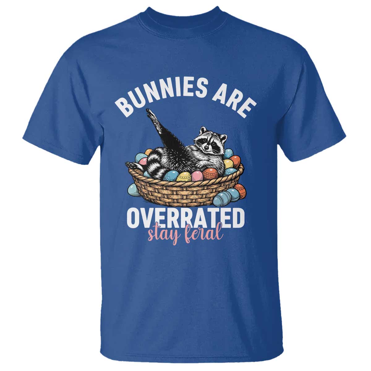 Funny Easter Raccoon Meme T Shirt Bunnies Are Overrated Stay Feral TS14 Royal Blue Print Your Wear