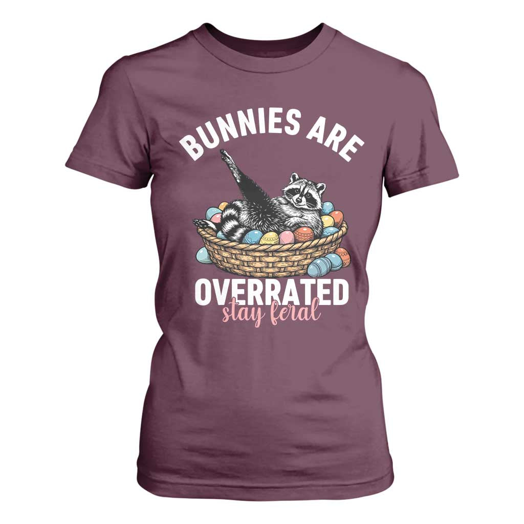 Funny Easter Raccoon Meme T Shirt For Women Bunnies Are Overrated Stay Feral TS14 Maroon Print Your Wear
