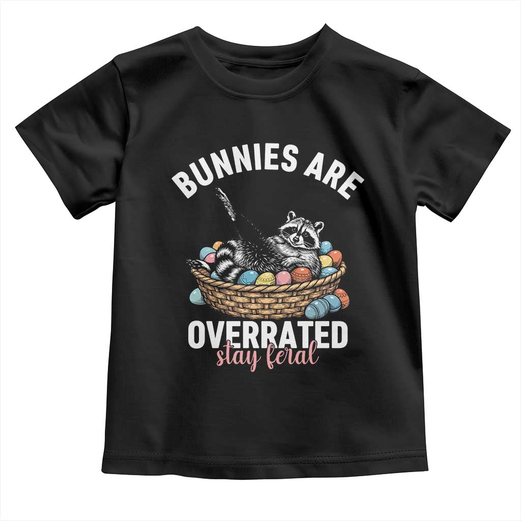 Funny Easter Raccoon Meme Toddler T Shirt Bunnies Are Overrated Stay Feral TS14 Black Print Your Wear