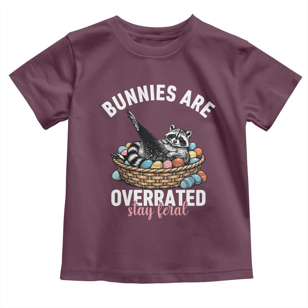 Funny Easter Raccoon Meme Toddler T Shirt Bunnies Are Overrated Stay Feral TS14 Maroon Print Your Wear