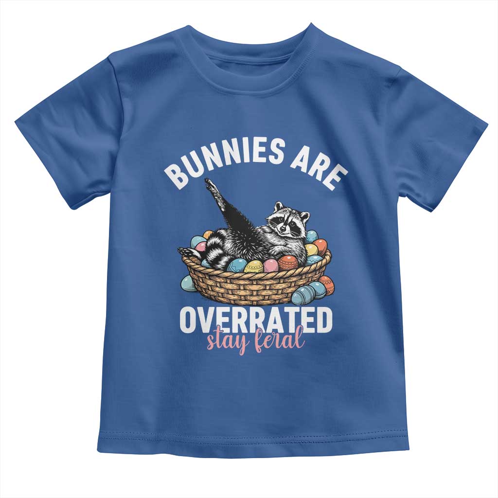 Funny Easter Raccoon Meme Toddler T Shirt Bunnies Are Overrated Stay Feral TS14 Royal Blue Print Your Wear