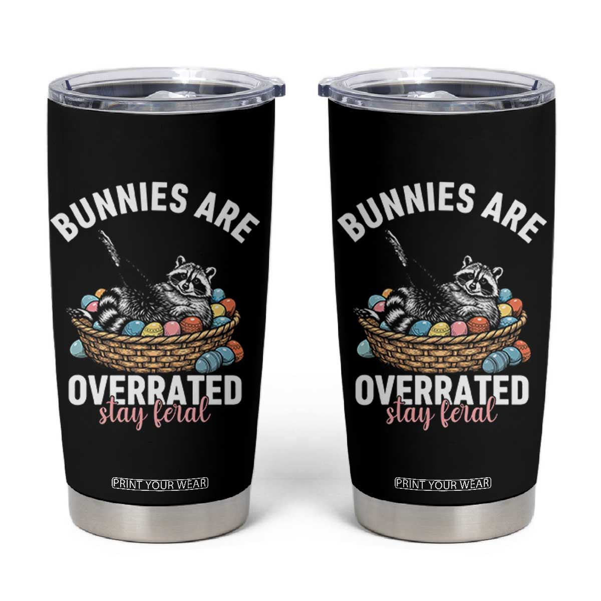 Funny Easter Raccoon Meme Tumbler Cup Bunnies Are Overrated Stay Feral TS14 Black Print Your Wear