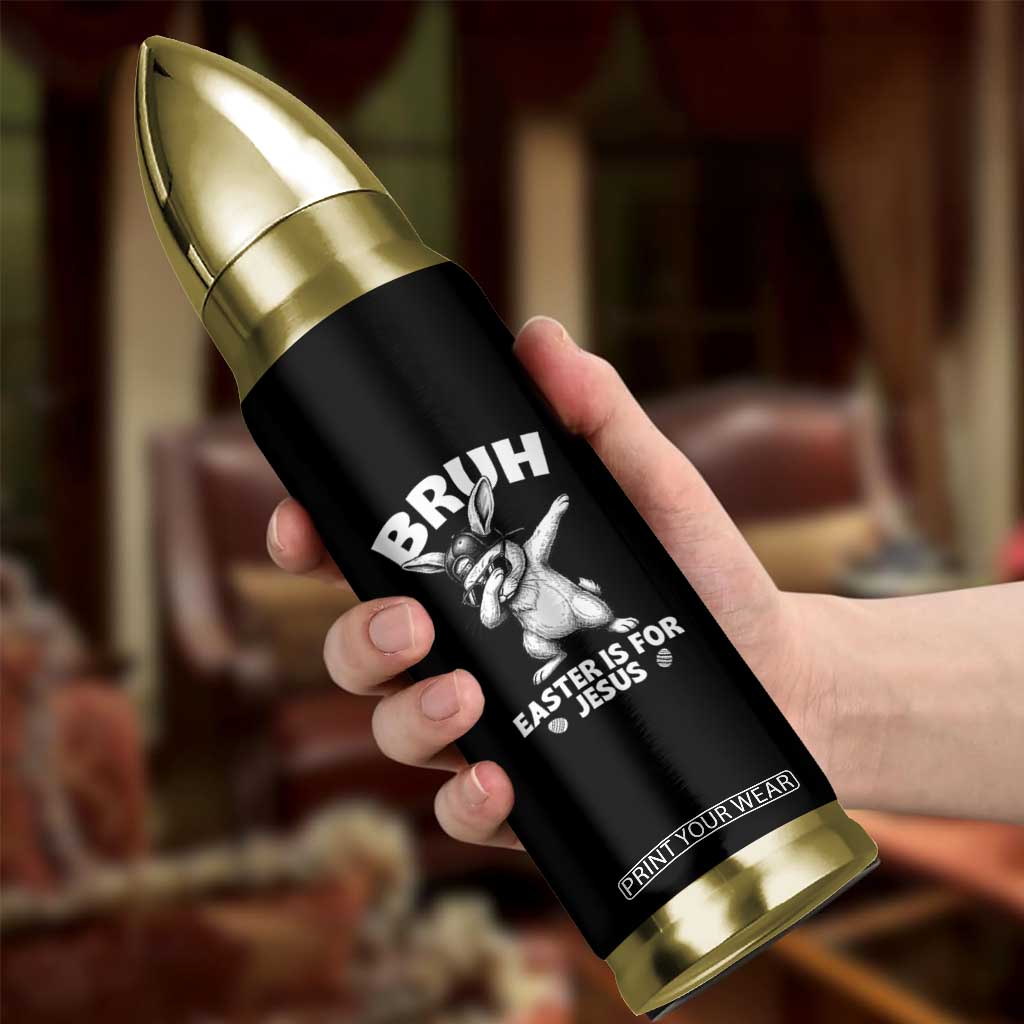 Christian Easter Bunny Bullet Tumbler Bruh Easter Is For Jesus TS14 Print Your Wear