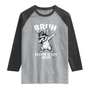 Christian Easter Bunny Raglan Shirt Bruh Easter Is For Jesus TS14 Heather Gray Heather Charcoal Print Your Wear