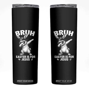 Christian Easter Bunny Skinny Tumbler Bruh Easter Is For Jesus TS14 Black Print Your Wear