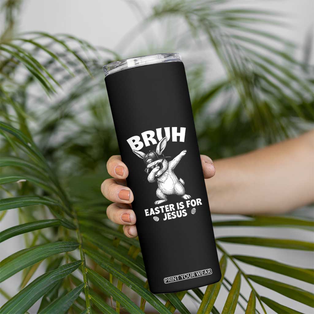 Christian Easter Bunny Skinny Tumbler Bruh Easter Is For Jesus TS14 Print Your Wear