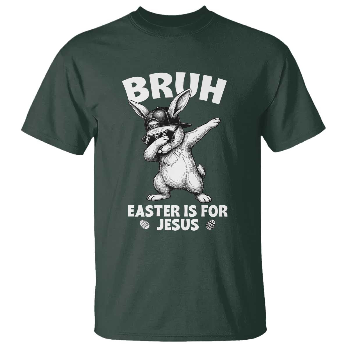 Christian Easter Bunny T Shirt Bruh Easter Is For Jesus TS14 Dark Forest Green Print Your Wear