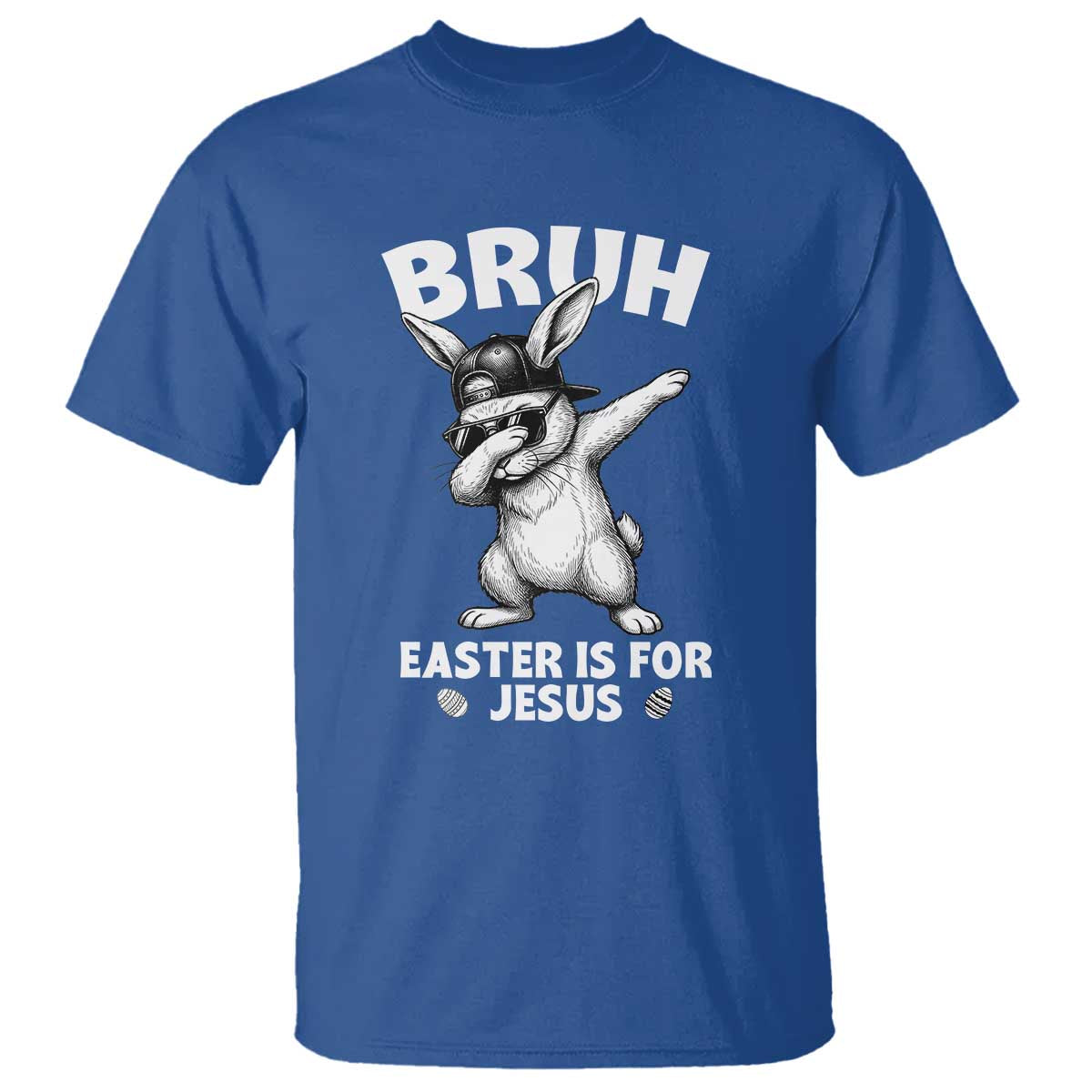 Christian Easter Bunny T Shirt Bruh Easter Is For Jesus TS14 Royal Blue Print Your Wear