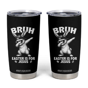 Christian Easter Bunny Tumbler Cup Bruh Easter Is For Jesus TS14 Black Print Your Wear