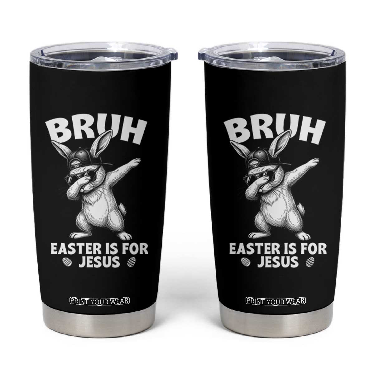Christian Easter Bunny Tumbler Cup Bruh Easter Is For Jesus TS14 Black Print Your Wear