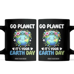 Go Planet It's Your Earth Day Coffee Mug Funny Sarcastic Nature Lover TS14 Black Print Your Wear