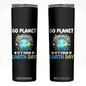 Go Planet It's Your Earth Day Skinny Tumbler Funny Sarcastic Nature Lover TS14 Black Print Your Wear
