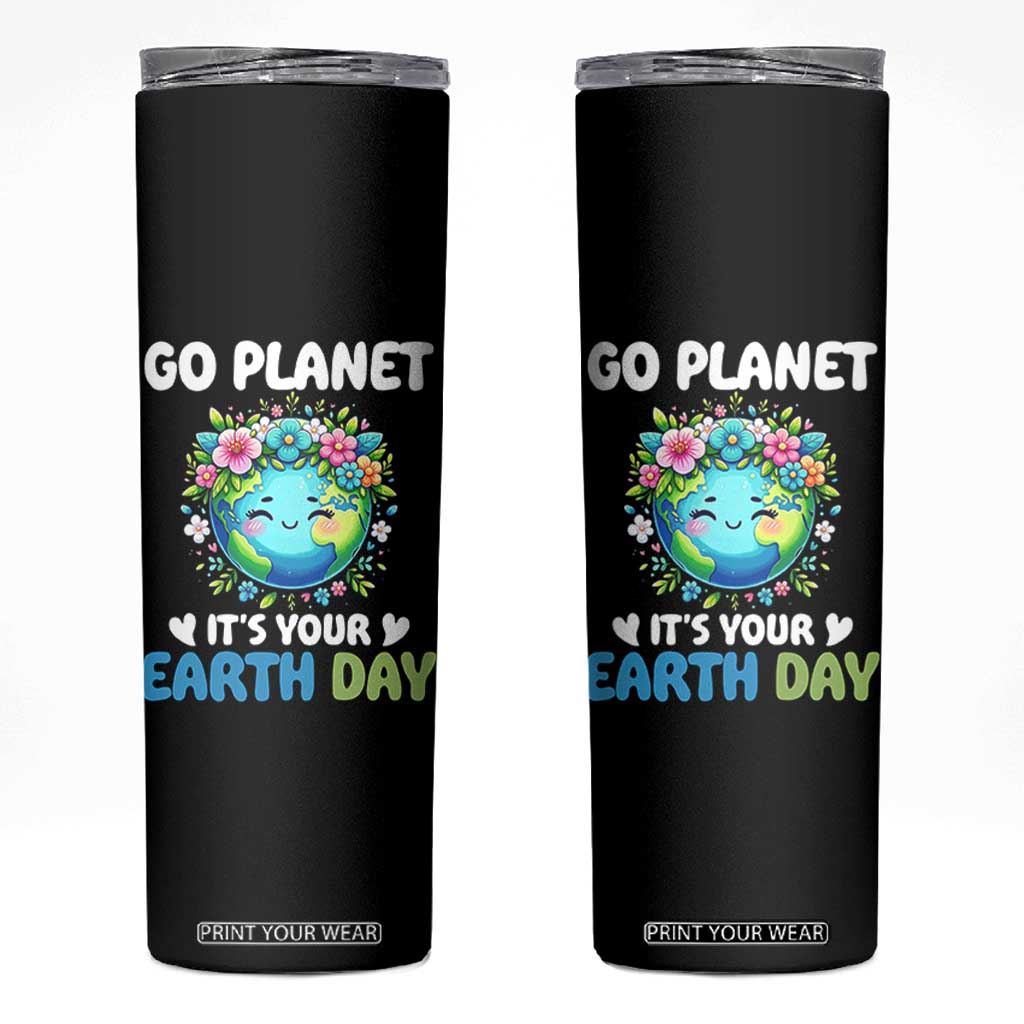 Go Planet It's Your Earth Day Skinny Tumbler Funny Sarcastic Nature Lover TS14 Black Print Your Wear
