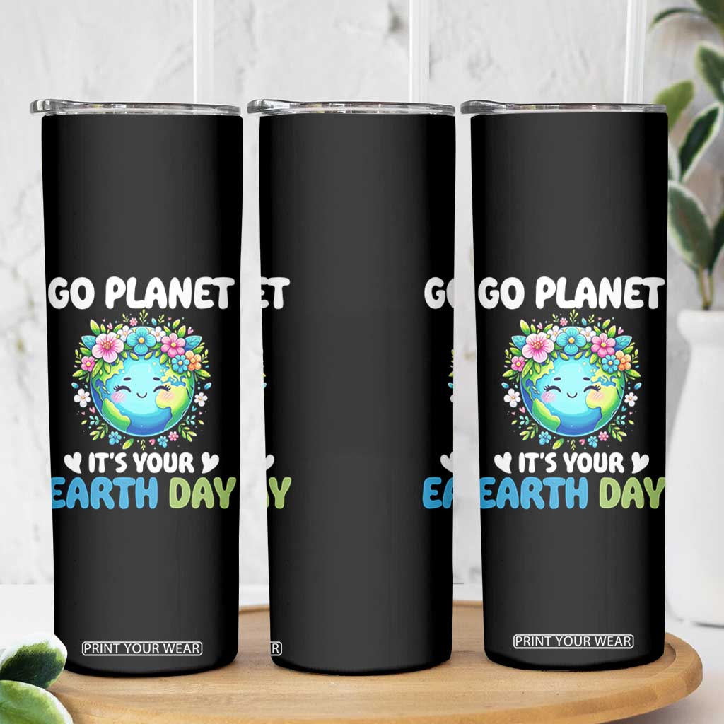 Go Planet It's Your Earth Day Skinny Tumbler Funny Sarcastic Nature Lover TS14 Print Your Wear