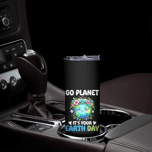 Go Planet It's Your Earth Day Skinny Tumbler Funny Sarcastic Nature Lover TS14 Print Your Wear