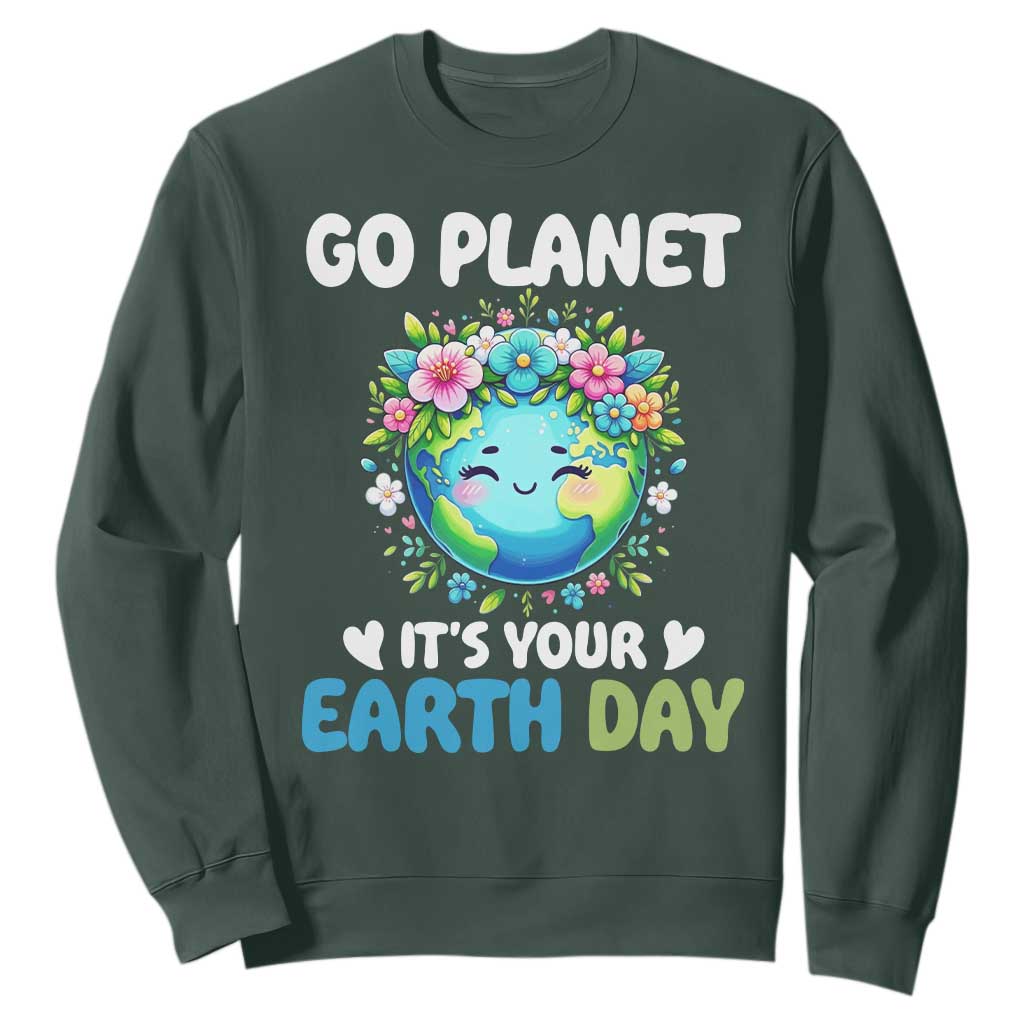 Go Planet It's Your Earth Day Sweatshirt Funny Sarcastic Nature Lover TS14 Dark Forest Green Print Your Wear