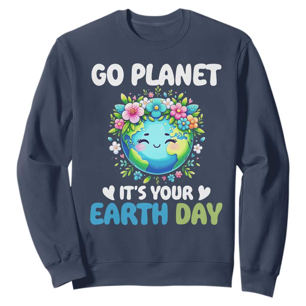 Go Planet It's Your Earth Day Sweatshirt Funny Sarcastic Nature Lover TS14 Navy Print Your Wear