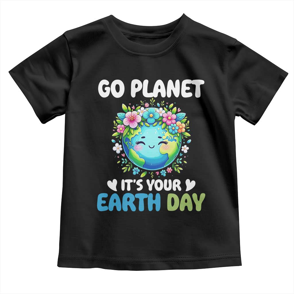 Go Planet It's Your Earth Day Toddler T Shirt Funny Sarcastic Nature Lover TS14 Black Print Your Wear