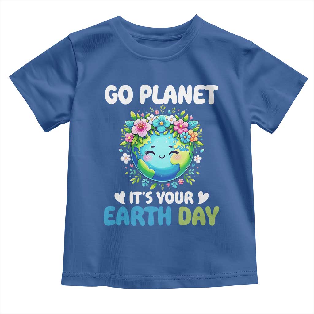 Go Planet It's Your Earth Day Toddler T Shirt Funny Sarcastic Nature Lover TS14 Royal Blue Print Your Wear