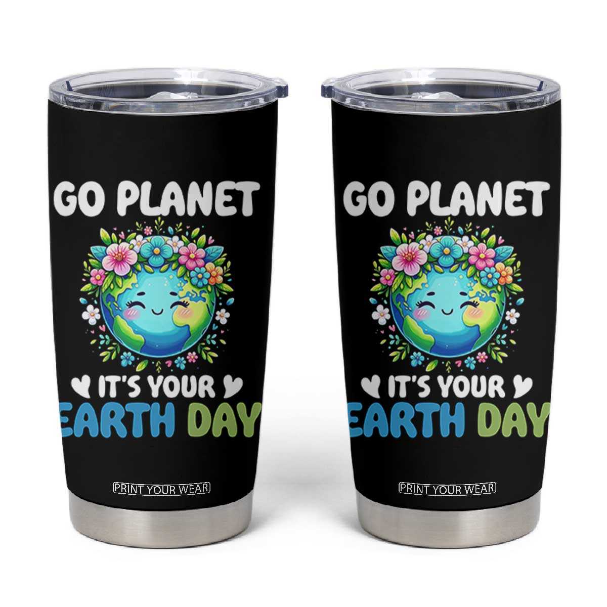 Go Planet It's Your Earth Day Tumbler Cup Funny Sarcastic Nature Lover TS14 Black Print Your Wear