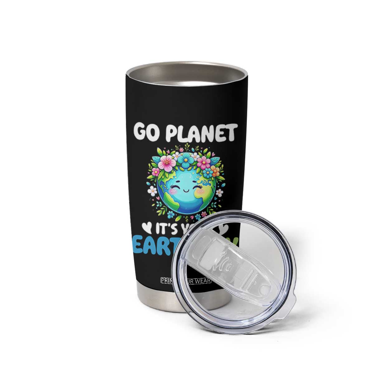 Go Planet It's Your Earth Day Tumbler Cup Funny Sarcastic Nature Lover TS14 Print Your Wear